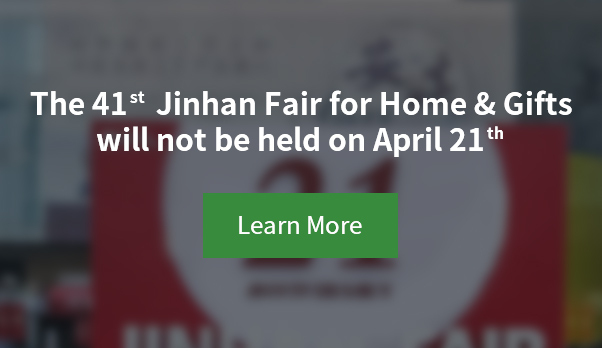 Notice: the 41st Jinhan Fair for Home & Gifts will not be held on 21-27 April 2020